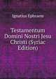 Testamentum Domini Nostri Jesu Christi (Syriac Edition), Ignatius Ephraem 