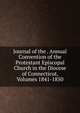 Journal of the . Annual Convention of the Protestant Episcopal Church in the Diocese of Connecticut, Volumes 1841-1850, 