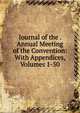 Journal of the . Annual Meeting of the Convention: With Appendices, Volumes 1-50, 