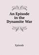 An Episode in the Dynamite War, Episode 