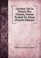 Lucrece: De La Nature Des Choses, Poeme Traduit En Prose (French Edition), Titus Lucretius Carus 