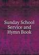 Sunday School Service and Hymn Book, 