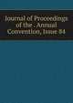 Journal of Proceedings of the . Annual Convention, Issue 84, 