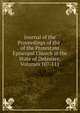 Journal of the Proceedings of the . of the Protestant Episcopal Church in the State of Delaware, Volumes 107-111, 