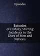 Episodes of History, Stirring Incidents in the Lives of Men and Nations, Episodes 