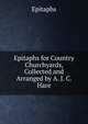 Epitaphs for Country Churchyards, Collected and Arranged by A. J. C. Hare, Epitaphs 