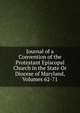 Journal of a Convention of the Protestant Episcopal Church in the State Or Diocese of Maryland, Volumes 62-71, 