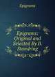 Epigrams: Original and Selected By B. Standring, Epigrams 