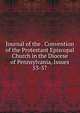Journal of the . Convention of the Protestant Episcopal Church in the Diocese of Pennsylvania, Issues 53-57, 