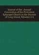 Journal of the . Annual Convention of the Protestant Episcopal Church in the Diocese of Long Island, Volumes 4-6, 