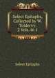 Select Epitaphs, Collected by W. Toldervy. 2 Vols. In 1., Select Epitaphs 