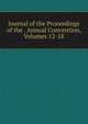Journal of the Proceedings of the . Annual Convention, Volumes 12-18, 