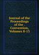 Journal of the Proceedings of the . Convention, Volumes 8-13, 