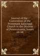 Journal of the . Convention of the Protestant Episcopal Church in the Diocese of Pennsylvania, Issues 66-68, 