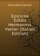 Epicvrea Edidit Hermannvs Vsener (Italian Edition), Hermann Usener 