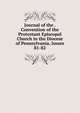 Journal of the . Convention of the Protestant Episcopal Church in the Diocese of Pennsylvania, Issues 81-82, 