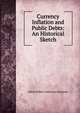 Currency Inflation and Public Debts: An Historical Sketch, Edwin Robert Anderson Seligman 
