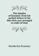 The Epistles of Erasmus: from his earliest letters to his fifty-first year arranged in order of time, Erasmus Desiderius 