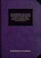 The Apophthegms of the Ancients: being an historical collection of the most celebrated, elegant, pithy and prudential sayings of all the illustrious . and military notions; representing their h, Erasmus Desiderius 