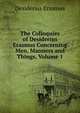 The Colloquies of Desiderius Erasmus Concerning Men, Manners and Things, Volume 1, Erasmus Desiderius 