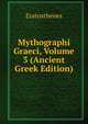 Mythographi Graeci, Volume 3 (Ancient Greek Edition), Eratosthenes 