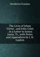 The Lives of Jehan Vitrier . and John Colet . in a Letter to Justus Jonas, Tr., with Notes and Appendices by J. H. Lupton, Erasmus Desiderius 