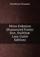 Mrias Enkmion (Romanized Form): Sive, Stultiti?' Laus (Latin Edition), Erasmus Desiderius 