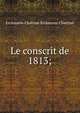 Le conscrit de 1813;, Erckmann-Chatrian Erckmann-Chatrian 