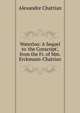 Waterloo: A Sequel to 'the Conscript', from the Fr. of Mm. Erckmann-Chatrian, Alexandre Chatrian 