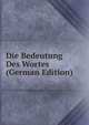 Die Bedeutung Des Wortes (German Edition), 