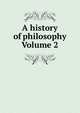 A history of philosophy Volume 2, 