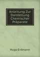 Anleitung Zur Darstellung Chemischer Praparate, Hugo Erdmann 