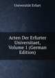Acten Der Erfurter Universitaet, Volume 1 (German Edition), Universit?t Erfurt 