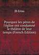 Pourquoi les p?res de l'?glise ont condamn? le th??tre de leur temps (French Edition), JB Eriau 
