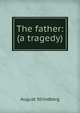 The father: (a tragedy), August Strindberg 