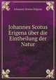 Johannes Scotus Erigena uber die Eintheilung der Natur, Johannes Scotus Erigena 
