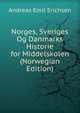 Norges, Sveriges Og Danmarks Historie for Middelskolen (Norwegian Edition), Andreas Emil Erichsen 