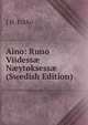 Aino: Runo Viidess? N?ytoksess? (Swedish Edition), J H. Erkko 