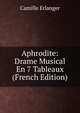 Aphrodite: Drame Musical En 7 Tableaux (French Edition), Camille Erlanger 