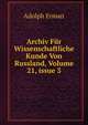 Archiv F?r Wissenschaftliche Kunde Von Russland, Volume 21, issue 3, Adolph Erman 