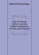Life of Colonel Talbot: And the Talbot Settlement, Its Rise and Progress, Edward Ermatinger 
