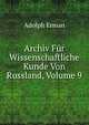 Archiv Fur Wissenschaftliche Kunde Von Russland, Volume 9, Adolph Erman 