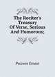 The Reciter's Treasury Of Verse, Serious And Humorous;, Pertwee Ernest 