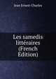 Les samedis litteraires (French Edition), Jean Ernest-Charles 