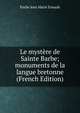Le mystere de Sainte Barbe; monuments de la langue bretonne (French Edition), Emile Jean Marie Ernault 