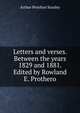 Letters and verses. Between the years 1829 and 1881. Edited by Rowland E. Prothero, Stanley, Arthur Penrhyn 