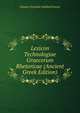 Lexicon Technologiae Graecorum Rhetoricae (Ancient Greek Edition), Johann Christian Gottlieb Ernesti 