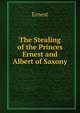 The Stealing of the Princes Ernest and Albert of Saxony, Ernest 
