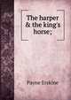 The harper & the king's horse;, Payne Erskine 