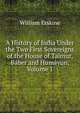 A History of India Under the Two First Sovereigns of the House of Taimur, Baber and Humayun, Volume 1, William Erskine 